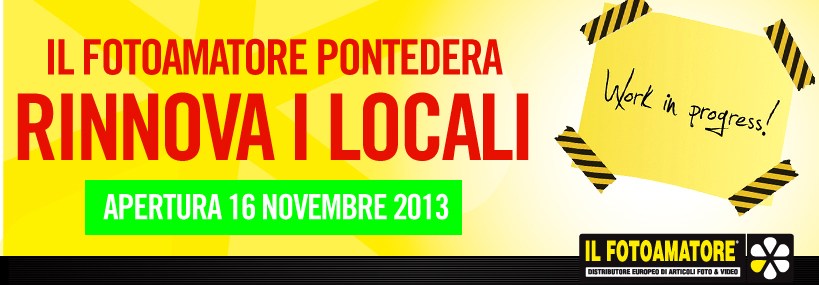 ILFOTOAMATORE PONTEDERA: chiusura per rinnovo locali dal 21 Ottobre al 12 Novembre 2013